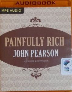 Painfully Rich written by John Pearson performed by Martin Dew on MP3 CD (Unabridged)
